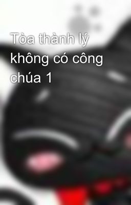 Tòa thành lý không có công chúa 1