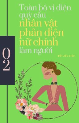 Toàn bộ vị diện quỳ cầu nhân vật phản diện nữ chính làm người