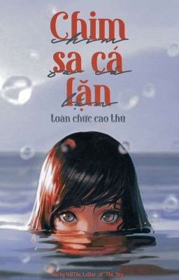 [Toàn Chức Cao Thủ] Chim Sa Cá Lặn