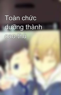 Toàn chức dưỡng thành cao thủ