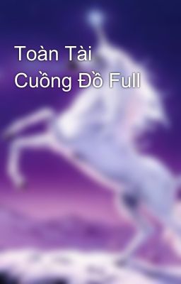 Toàn Tài Cuồng Đồ Full