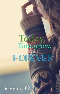 Today, Tomorrow, and Forever  (Not Edited Version)