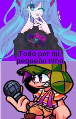 Todo por mi pequeño niño (Chavo x Miku) (CANCELADA)  