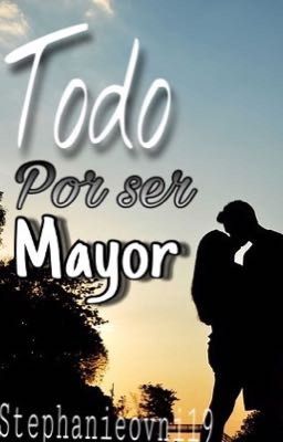 Todo por ser mayor