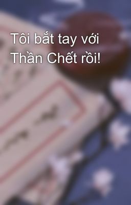 Tôi bắt tay với Thần Chết rồi!