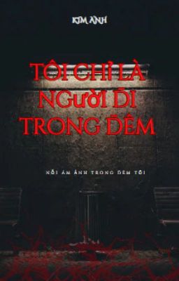 TÔI CHỈ LÀ NGƯỜI ĐI TRONG ĐÊM