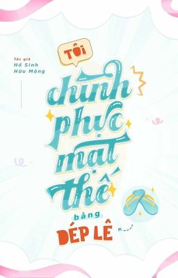 Tôi chinh phục mạt thế bằng dép lê