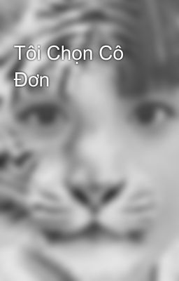 Tôi Chọn Cô Đơn