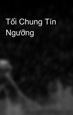 Tối Chung Tín Ngưỡng