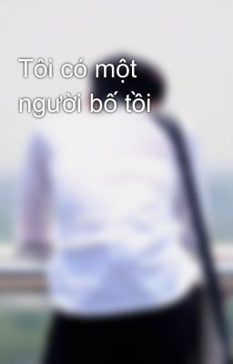 Tôi có một người bố tồi