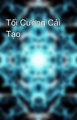 Tối Cường Cải Tạo