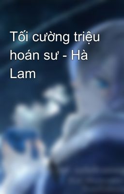 Tối cường triệu hoán sư - Hà Lam