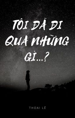 TÔI ĐÃ ĐI QUA NHỮNG GÌ...?