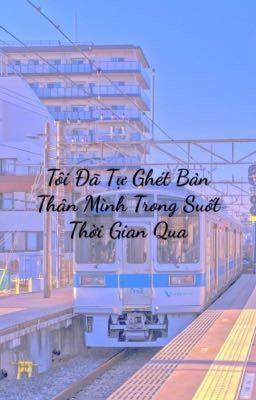 Tôi Đã Tự Ghét Bản Thân Mình Trong Suốt Thời gian qua 