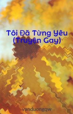 Tôi Đã Từng Yêu (Truyện Gay)