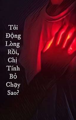 Tôi Động Lòng Rồi, Chị Tính Bỏ Chạy Sao?