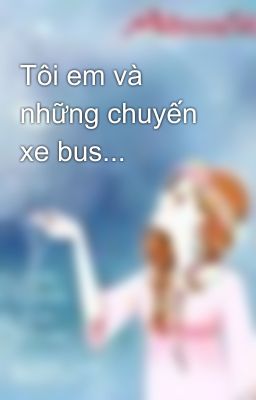 Tôi em và những chuyến xe bus...