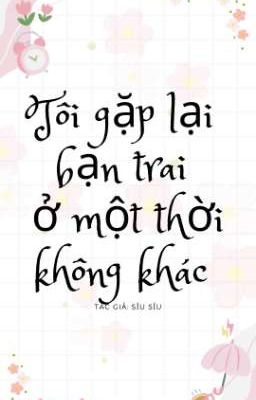 Tôi gặp lại bạn trai ở một thời không khác 