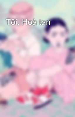 Tôi. Hoà tan