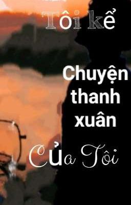 Tôi kể chuyện thanh xuân của tôi