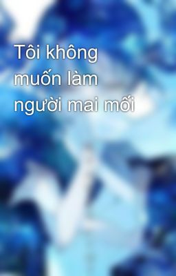 Tôi không muốn làm người mai mối