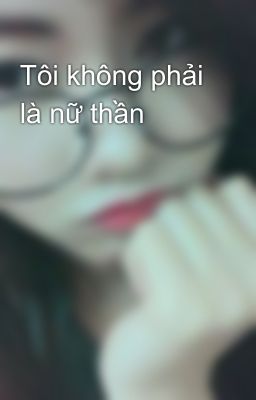 Tôi không phải là nữ thần