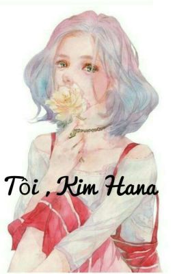 Tôi, Kim Hana