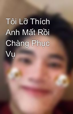 Tôi Lỡ Thích Anh Mất Rồi Chàng Phục Vụ