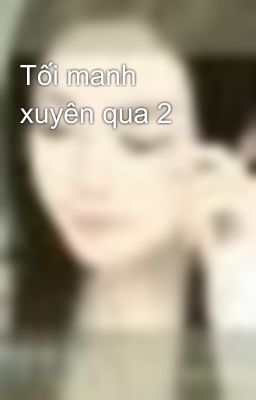 Tối manh xuyên qua 2