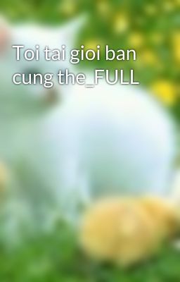 Toi tai gioi ban cung the_FULL