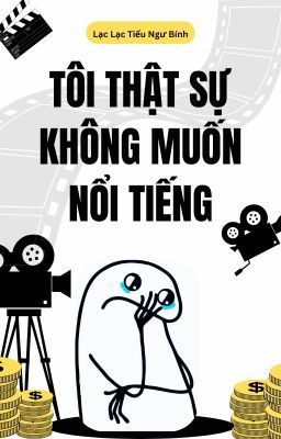 Tôi thật sự không muốn nổi tiếng [ giới giải trí ]