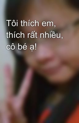 Tôi thích em, thích rất nhiều, cô bé ạ!