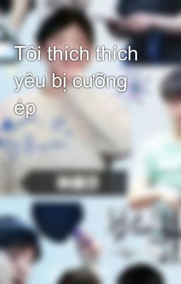 Tôi thích thích yêu bị cưỡng ép