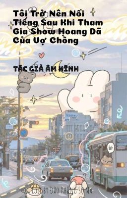 Tôi Trở Nên Nổi Tiếng Sau Khi Tham Gia Show Hoang Dã Của Vợ Chồng 