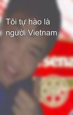 Tôi tự hào là người Vietnam