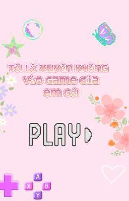 Tôi vô tình xuyên không vào game của em gái tôi