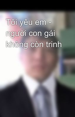 Tôi yêu em - người con gái không còn trinh