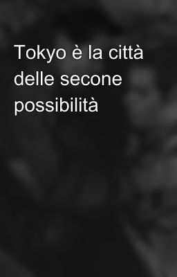 Tokyo è la città delle secone possibilità