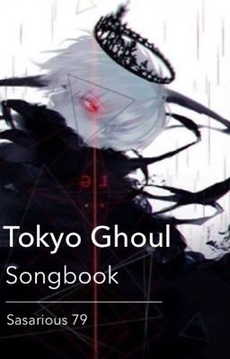 Tokyo Ghoul Songbook [ON HOLD and EDITTING]