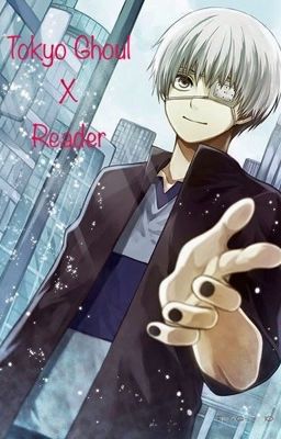 Tokyo Ghoul x Reader