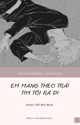 [Tokyo Revengers] [Drakey] Em Mang Theo Trái Tim Tôi Ra Đi