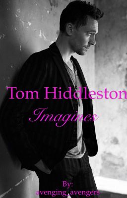 Tom Hiddleston Imagines