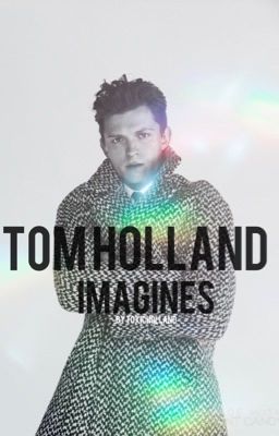 Tom Holland Imagines