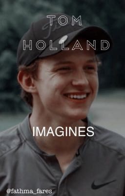 ~TOM HOLLAND IMAGINES~