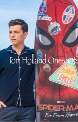 Tom Holland oneshots