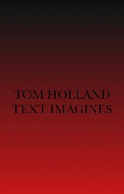 tom holland text imagines 