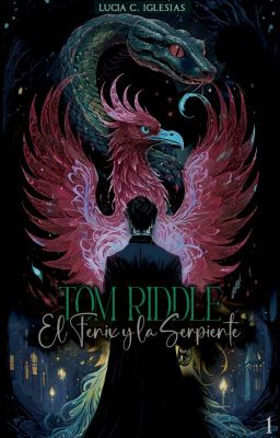 Tom Riddle - El Fénix y La Serpiente (2) FanFic | EN CONSTRUCCIÓN