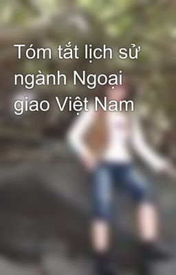 Tóm tắt lịch sử ngành Ngoại giao Việt Nam