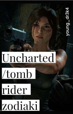 tomb rider/uncharted zodiaki || young_dr3k4