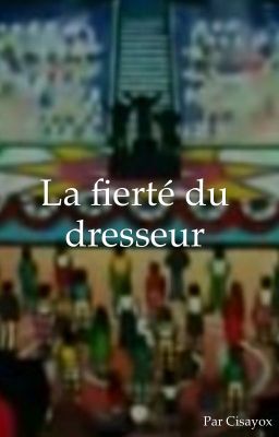 [tome 3] La fierté du dresseur (la trilogie de Baudet) [terminé]